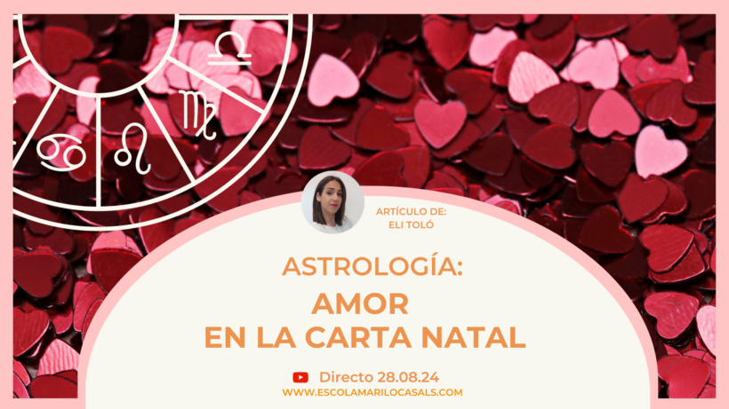 EL AMOR EN LA CARTA NATAL. CÓMO Y DÓNDE MIRAR – Escola Mariló Casals